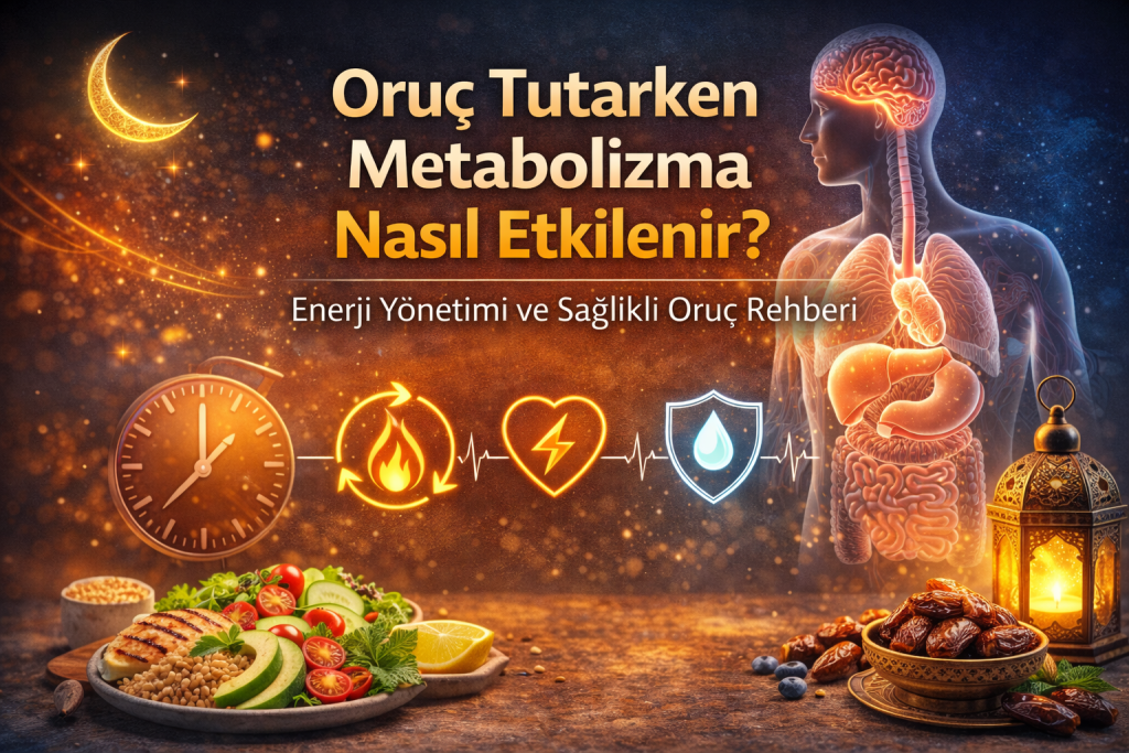 Oruç Tutarken Metabolizma Nasıl Etkilenir